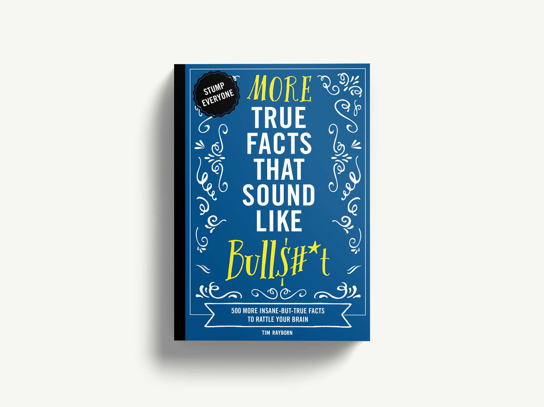 More True Facts That Sound Like Bull*t, 500 More InsaneButTrue