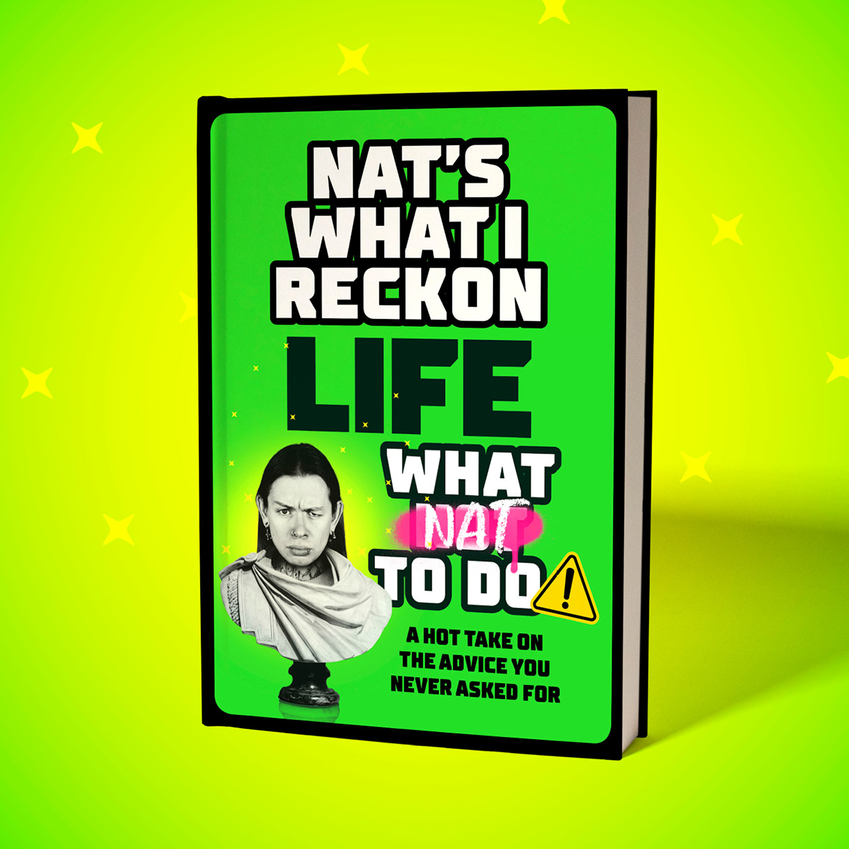 Life What Nat to Do, A hot take on the advice you never asked for by