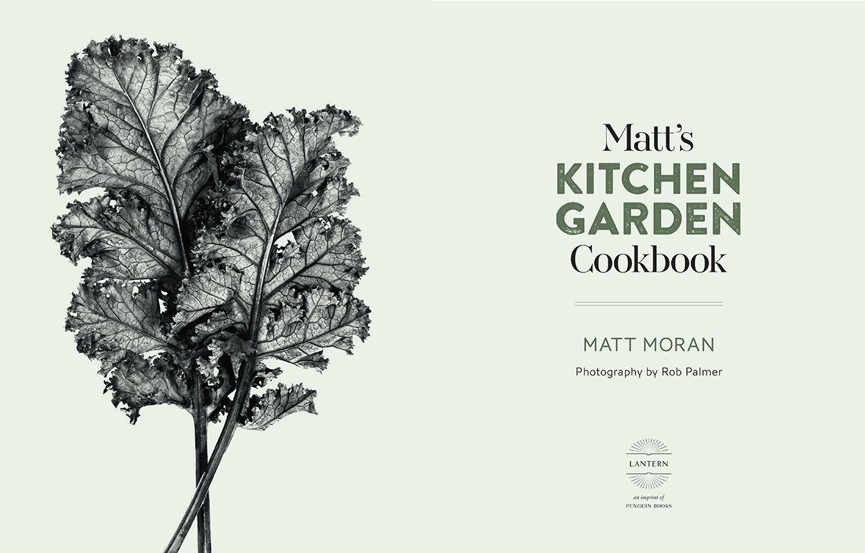 Matt's Kitchen Garden Cookbook , Over 90 recipes celebrating fresh